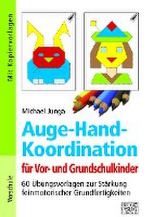 Auge-Hand-Koordination für Vor- und Grundschulkinder de Michael Junga