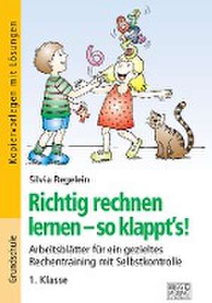 Richtig rechnen lernen - so klappt's! 1. Klasse de Silvia Regelein