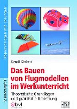 Das Bauen von Flugmodellen im Werkunterricht de Gerold Kirchert