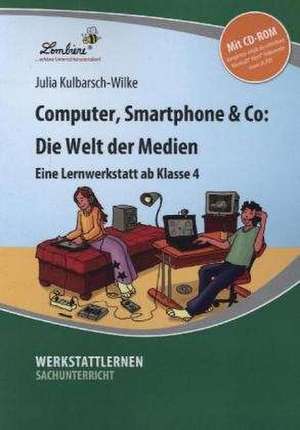 Computer, Smartphone & Co: Die Welt der Medien de Julia Kulbarsch-Wilke