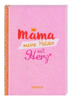 Mama - meine Heldin mit Herz de Michael Fenske