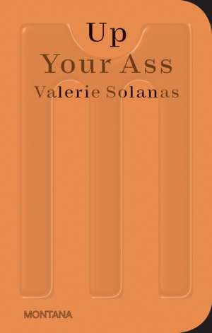 Up Your Ass de Valerie Solanas