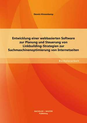 Entwicklung Einer Webbasierten Software Zur Planung Und Steuerung Von Linkbuilding-Strategien Zur Suchmaschinenoptimierung Von Internetseiten: Schneeweisschen Und Rosenrot de Dennis Hinnenkamp