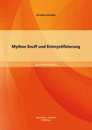 Mythos Snuff Und Entmystifizierung: Bewertung Ausgewahlter Konzepte Zur Realisierung Einer Nachhaltigen Distribution de Christian Schneider