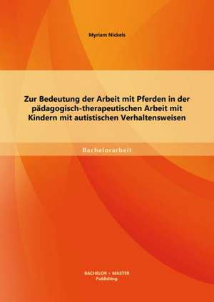 Zur Bedeutung Der Arbeit Mit Pferden in Der Padagogisch-Therapeutischen Arbeit Mit Kindern Mit Autistischen Verhaltensweisen: Psychologische Implikation Eines Markenrelaunches de Myriam Nickels