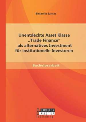 Unentdeckte Asset Klasse Trade Finance" ALS Alternatives Investment Fur Institutionelle Investoren: Karl Der Grosse - Vater Europas? de Binjamin Sancar