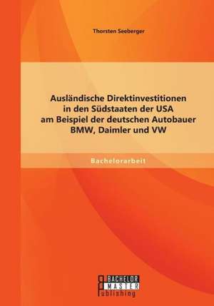 Auslandische Direktinvestitionen in Den Sudstaaten Der USA Am Beispiel Der Deutschen Autobauer BMW, Daimler Und VW: Institutionelle Diskriminierung Von Schulerinnen Mit Migrationshintergrund de Thorsten Seeberger