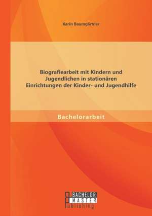 Biografiearbeit Mit Kindern Und Jugendlichen in Stationaren Einrichtungen Der Kinder- Und Jugendhilfe: Vereinbarkeit Von Abschlussprufung Und Beratungstatigkeit VOR Dem Hintergrund Des Unabhangigkeitsgrundsatzes de Karin Baumgärtner