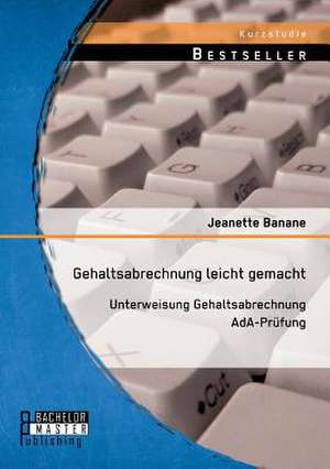 Gehaltsabrechnung Leicht Gemacht: Unterweisung Gehaltsabrechnung ADA-Pruefung de Jeanette Banane