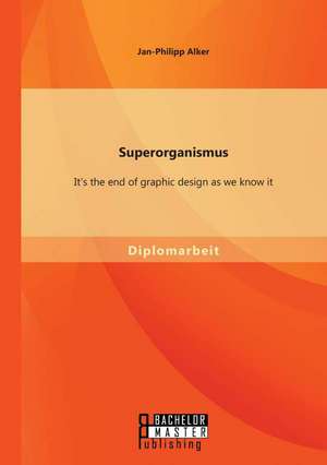 Superorganismus: It's the End of Graphic Design as We Know It de Jan-Philipp Alker