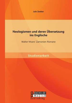 Neologismen Und Deren Ubersetzung Ins Englische: Walter Moers' Zamonien-Romane de Jule Zenker