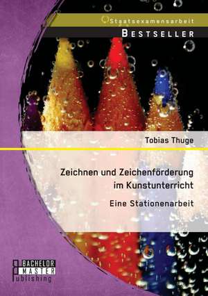 Zeichnen Und Zeichenforderung Im Kunstunterricht: Eine Stationenarbeit de Tobias Thuge