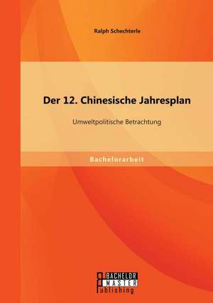 Der 12. Chinesische Jahresplan: Umweltpolitische Betrachtung de Ralph Schechterle