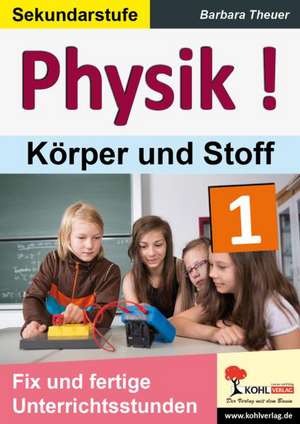 Physik ! / Band 1: Körper und Stoffe de Barbara Theuer