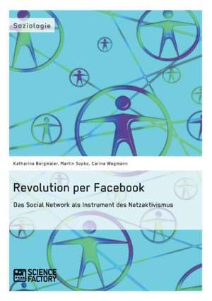 Revolution Per Facebook. Das Social Network ALS Instrument Des Netzaktivismus: Eine Polizeipsychologische Betrachtung de Katharina Bergmaier