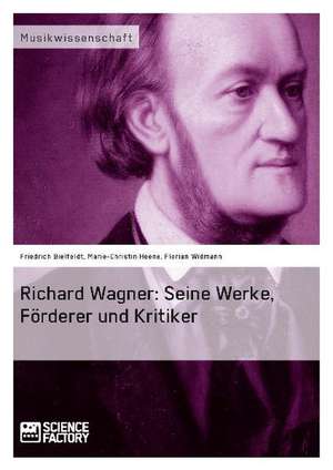 Richard Wagner. Seine Werke, Forderer Und Kritiker: Eine Polizeipsychologische Betrachtung de Friedrich Bielfeldt