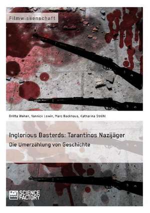 Inglorious Basterds: Tarantinos Nazijäger. Die Umerzählung von Geschichte de Marc Backhaus