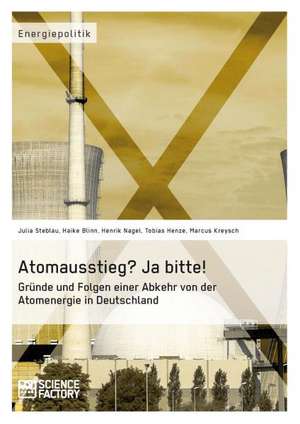 Atomausstieg? Ja bitte! Gründe und Folgen einer Abkehr von der Atomenergie in Deutschland de Haike Blinn