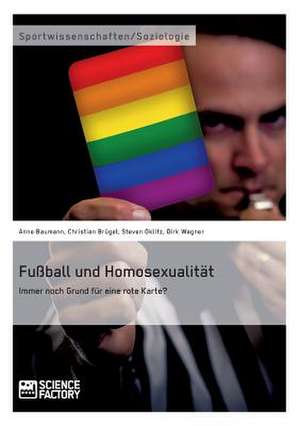 Fußball und Homosexualität. Immer noch Grund für eine rote Karte? de Anne Baumann