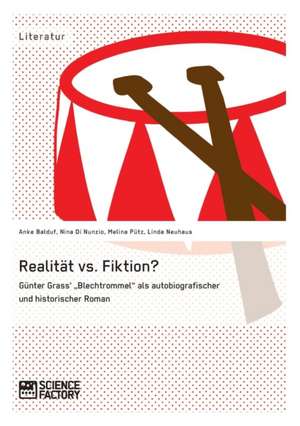 Realität vs. Fiktion. Günter Grass' "Blechtrommel" als autobiografischer und historischer Roman de Anke Balduf