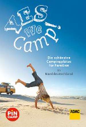 Yes we camp! Die schönsten Campingplätze für Familien in Norddeutschland de Simon Hecht