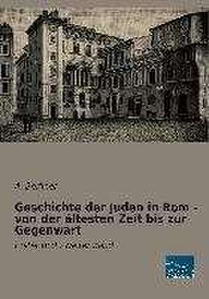 Geschichte der Juden in Rom - von der ältesten Zeit bis zur Gegenwart de A. Berliner