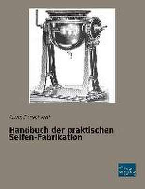 Handbuch der praktischen Seifen-Fabrikation de Alwin Engelhardt