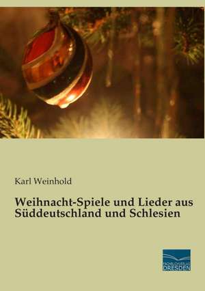 Weihnacht-Spiele und Lieder aus Süddeutschland und Schlesien de Karl Weinhold