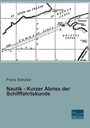 Nautik - Kurzer Abriss der Schifffahrtskunde de Franz Schulze