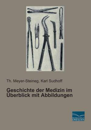 Geschichte der Medizin im Überblick mit Abbildungen de Th. Meyer-Steineg