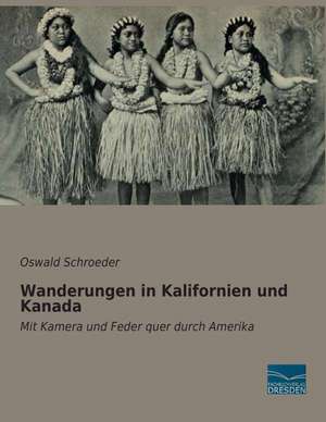 Wanderungen in Kalifornien und Kanada de Oswald Schroeder