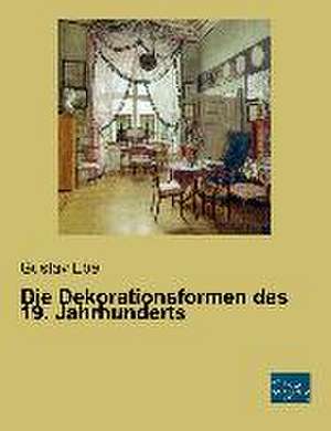 Die Dekorationsformen des 19. Jahrhunderts de Gustav Ebe