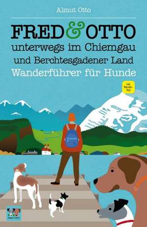 FRED & OTTO unterwegs im Chiemgau und Berchtesgadener Land de Almut Otto