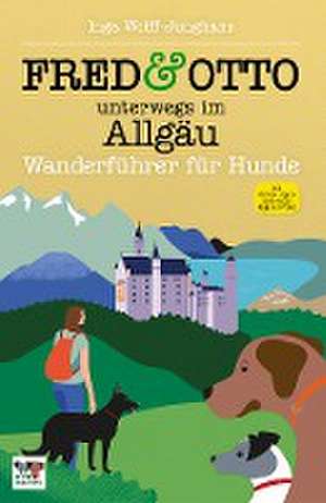 FRED & OTTO unterwegs im Allgäu de Inga Wolff-Junghans