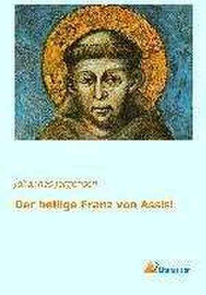 Der heilige Franz von Assisi de Johannes Jörgensen