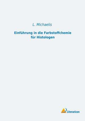 Einführung in die Farbstoffchemie für Histologen de L. Michaelis