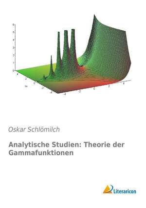 Analytische Studien: Theorie der Gammafunktionen de Oskar Schlömilch