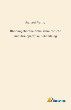 Über angeborene Nabelschnurbrüche und ihre operative Behandlung de Richard Rettig