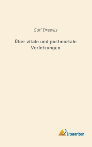 Über vitale und postmortale Verletzungen de Carl Drewes