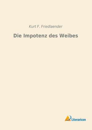 Die Impotenz des Weibes de Kurt F. Friedlaender