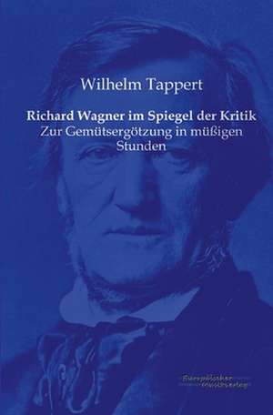 Richard Wagner im Spiegel der Kritik de Wilhelm Tappert