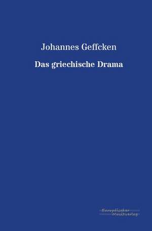 Das griechische Drama de Johannes Geffcken