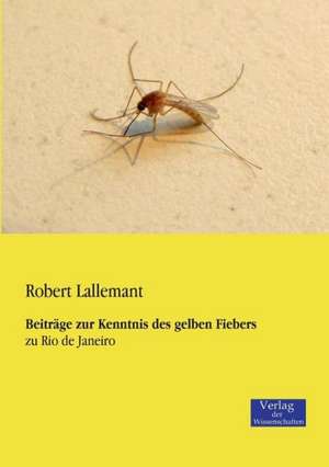 Beiträge zur Kenntnis des gelben Fiebers de Robert Lallemant