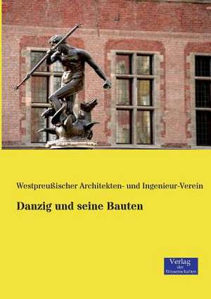 Danzig und seine Bauten de Westpreußischer Architekten- und Ingenieur-Verein