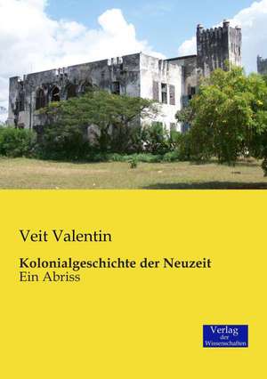 Kolonialgeschichte der Neuzeit de Veit Valentin