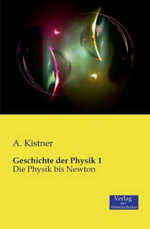 Geschichte der Physik 1 de A. Kistner