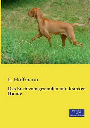 Das Buch vom gesunden und kranken Hunde de L. Hoffmann