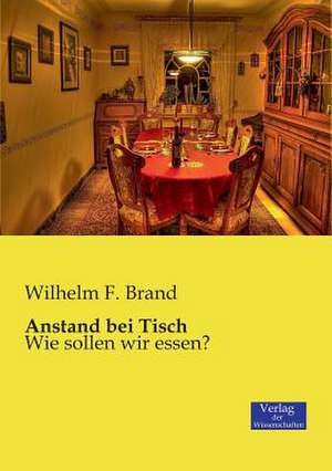 Anstand bei Tisch de Wilhelm F. Brand