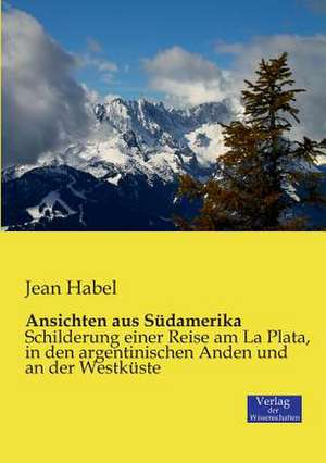 Ansichten aus Südamerika de Jean Habel