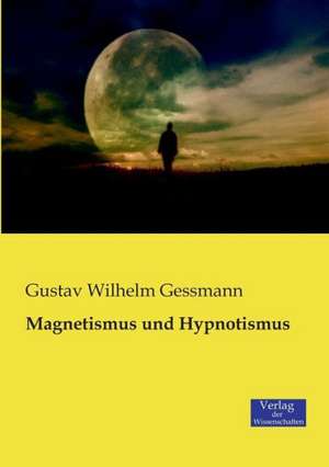 Magnetismus und Hypnotismus de Gustav Wilhelm Gessmann